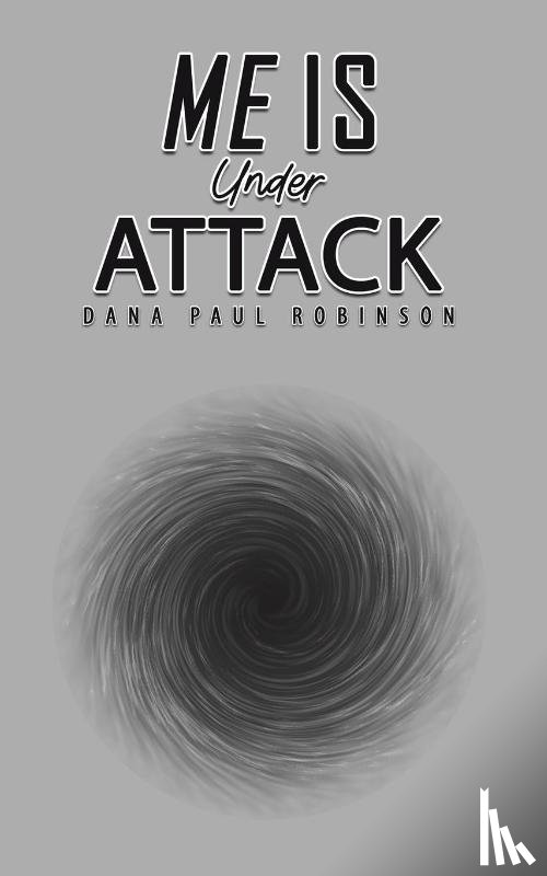 Robinson, Dana Paul - Me Is Under Attack