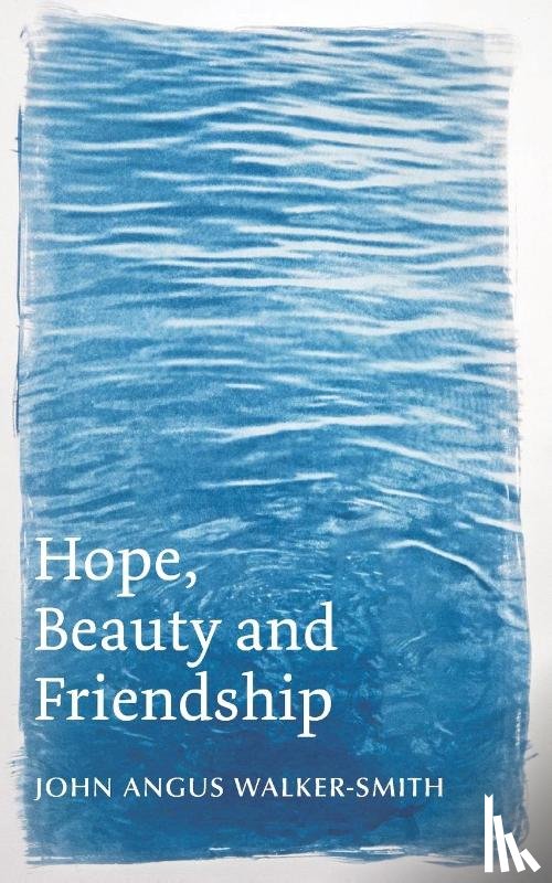 Walker-Smith, John Angus - Hope, Beauty and Friendship