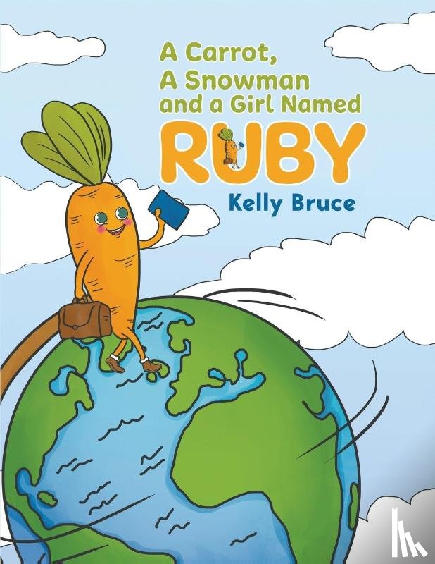 Bruce, Kelly - A Carrot, a Snowman and a Girl Named Ruby