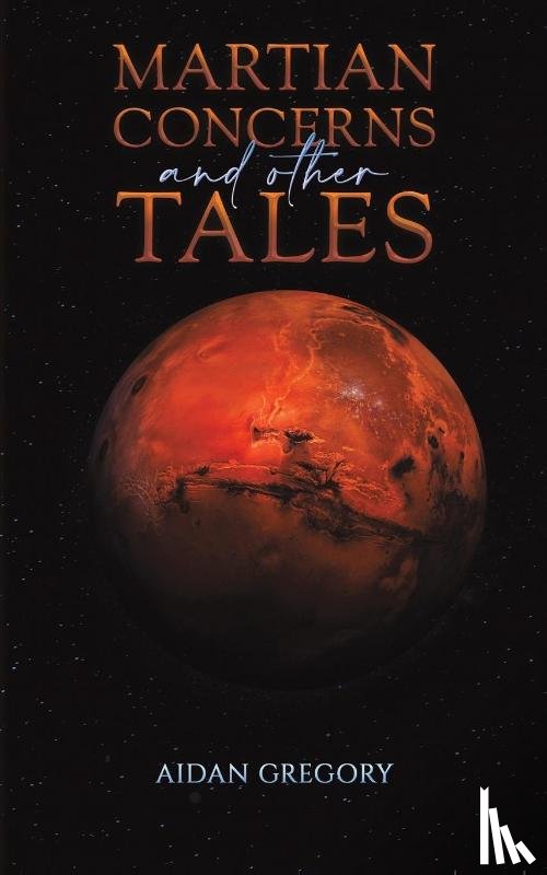 Gregory, Aidan - Martian Concerns and Other Tales