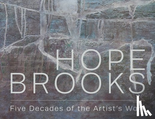 Brooks, Hope - Hope Brooks: Five Decades of the Artist’s Work
