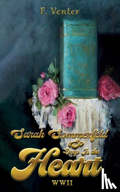 Venter, F. - Sarah Sommerfeld: So Deep Is the Heart WWII