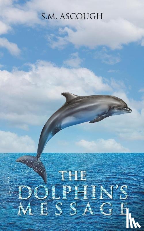 Ascough, S.M. - The Dolphin's Message