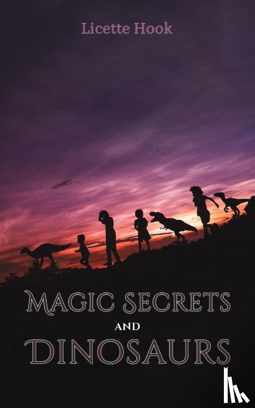 Hook, Licette - Magic Secrets and Dinosaurs