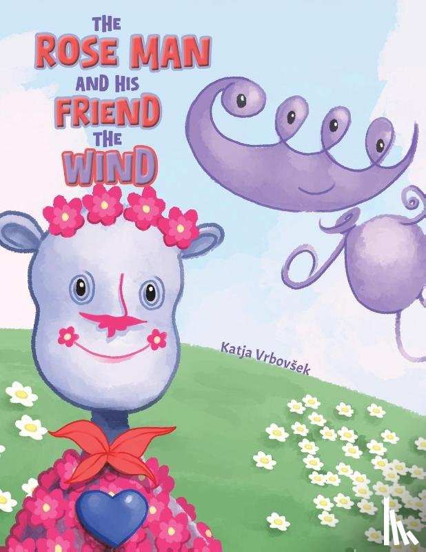 Vrbovsek, Katja - The Rose Man and His Friend the Wind