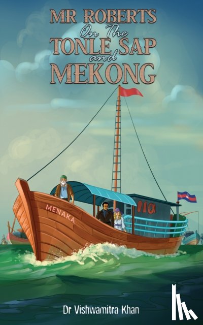 Khan, Dr Vishwamitra - Mr Roberts On The Tonle Sap and Mekong
