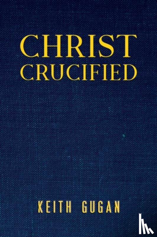 Gugan, Keith - Christ Crucified