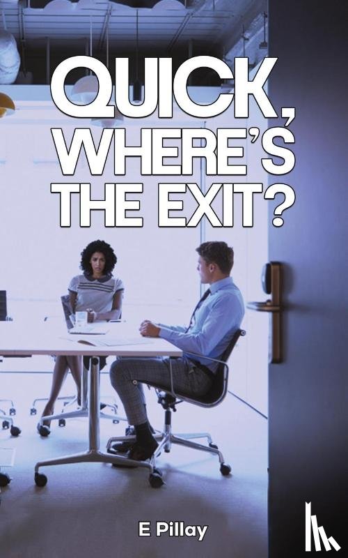 Pillay, E - Quick, Where's The Exit?