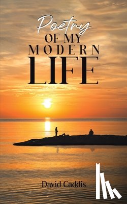 Caddis, David - Poetry of My Modern Life