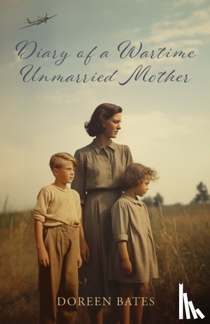Bates, Doreen - Diary of a Wartime Unmarried Mother