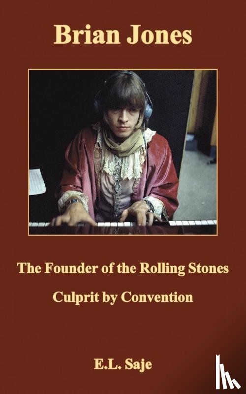 Saje, E.L. - Brian Jones, the Founder of the Rolling Stones