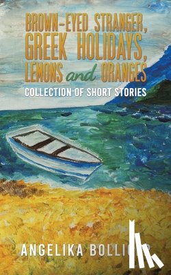 Bolliger, Angelika - Brown-Eyed Stranger, Greek Holidays, Lemons and Oranges