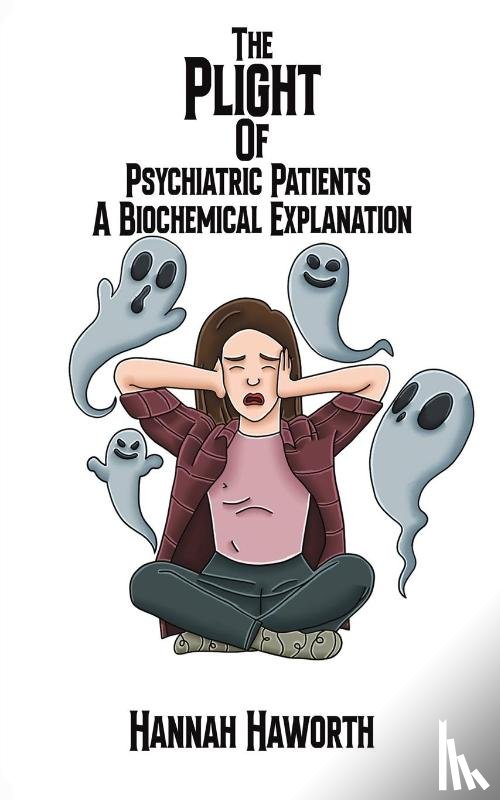 Haworth, Hannah - The Plight of Psychiatric Patients: A Biochemical Explanation