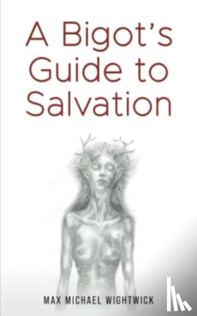 Wightwick, Max Michael - A Bigot's Guide to Salvation