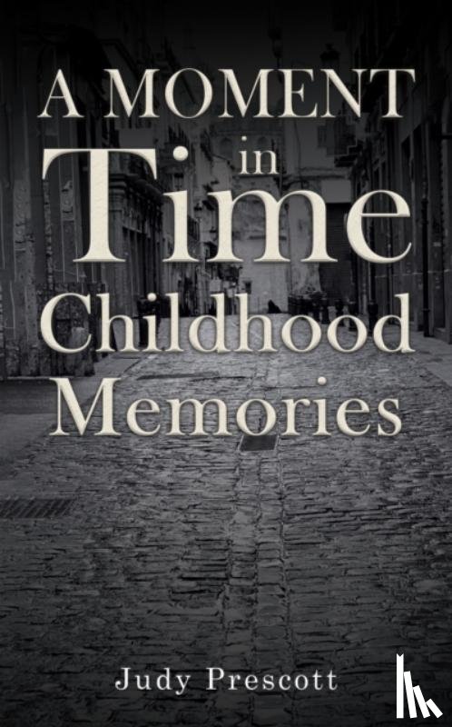 Prescott, Judy - A Moment in Time: Childhood Memories
