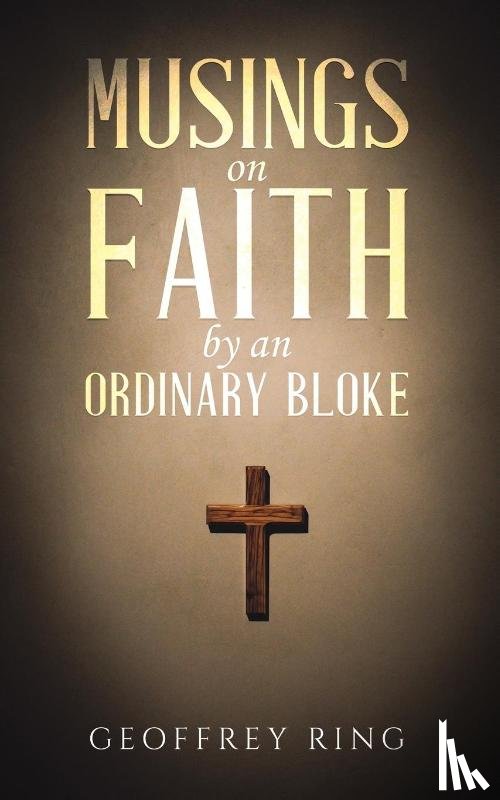 Ring, Geoffrey - Musings on Faith by an Ordinary Bloke