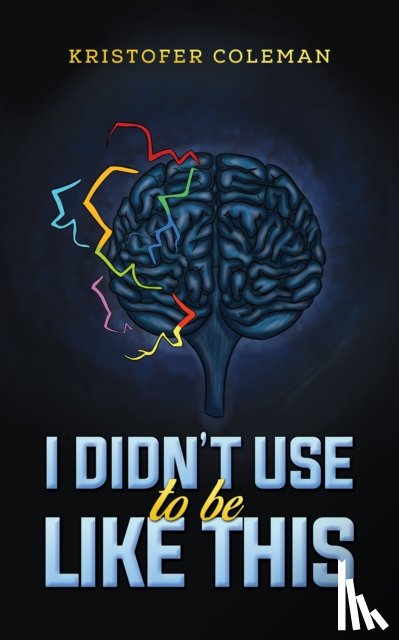 Coleman, Kristofer - I Didn’t Use to Be Like This