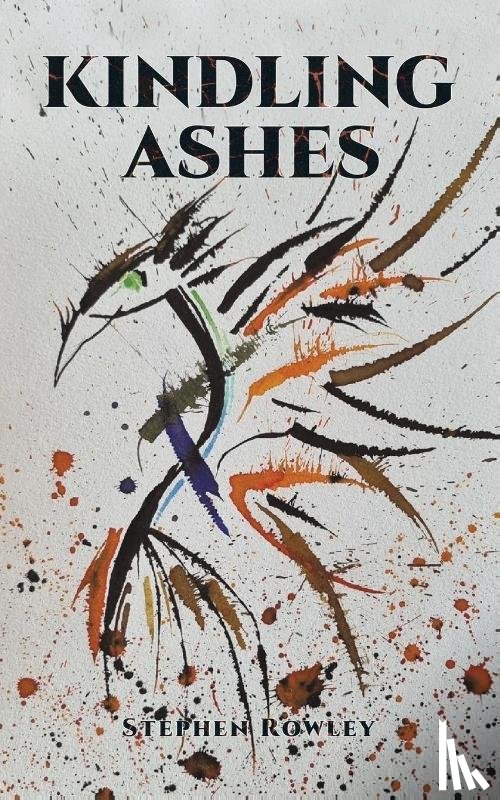 Rowley, Stephen - Kindling Ashes