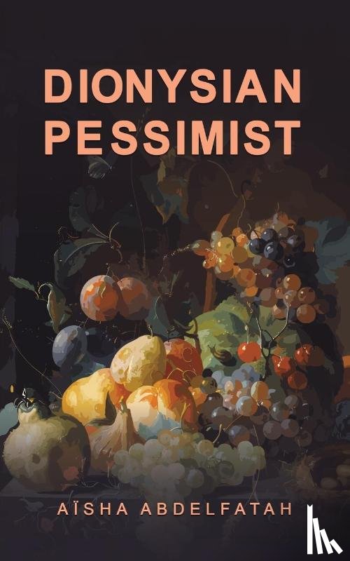 Abdelfatah, Aisha - Dionysian Pessimist