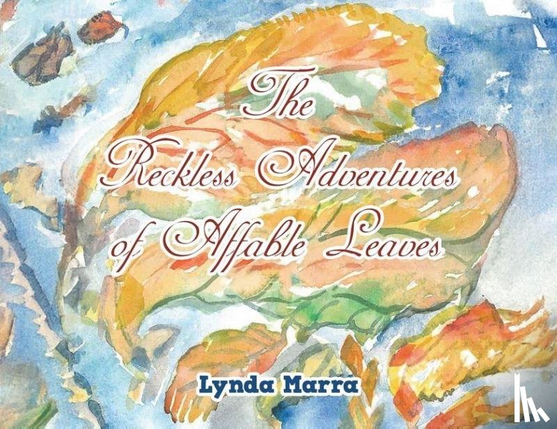Marra, Lynda - The Reckless Adventures of Affable Leaves