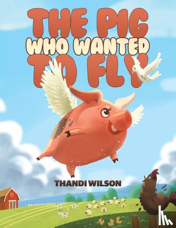 Wilson, Thandi - The Pig Who Wanted to Fly