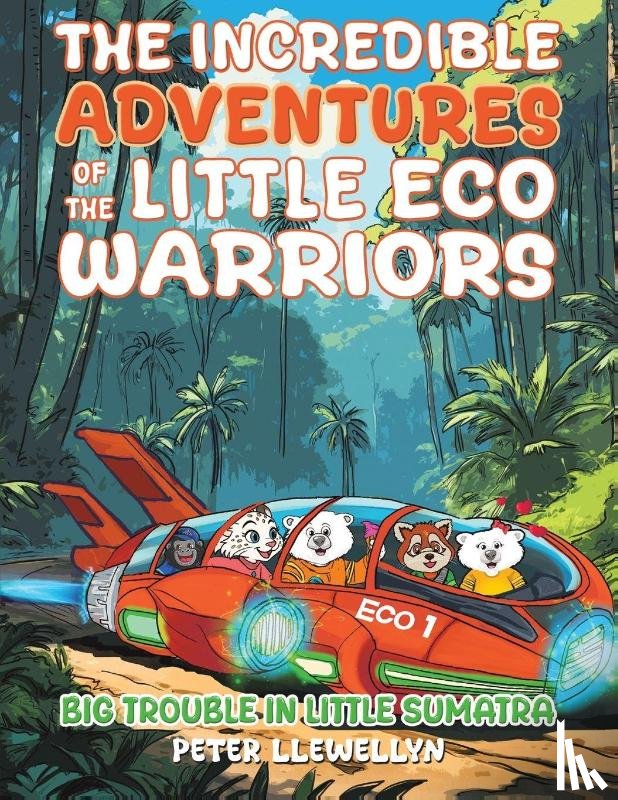 Llewellyn, Peter - The Incredible Adventures of the Little Eco Warriors: Big Trouble in Little Sumatra