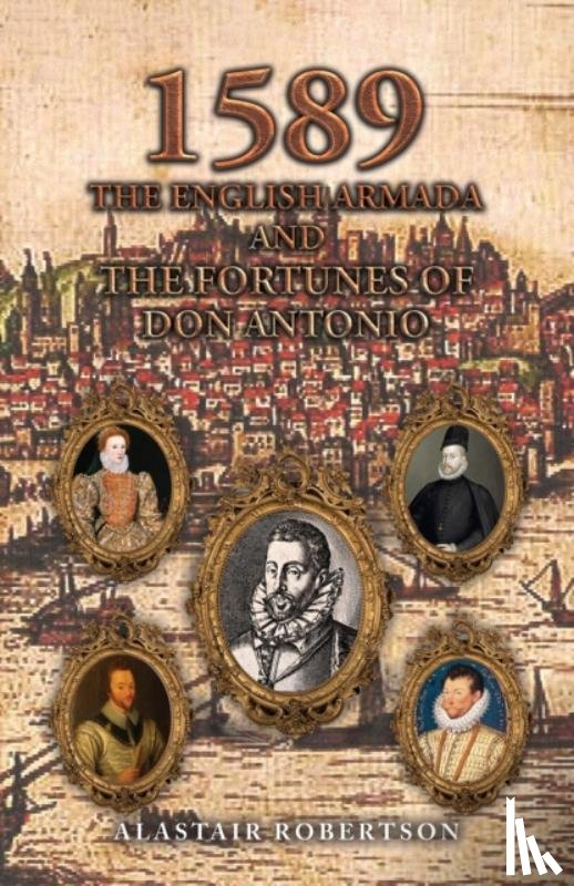 Robertson, Alastair - 1589 – The English Armada and the Fortunes of Don Antonio