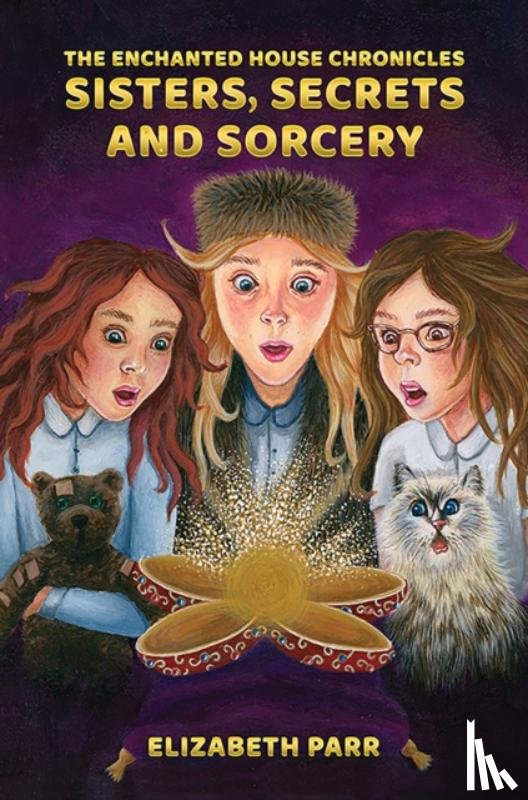 Parr, Elizabeth - The Enchanted House Chronicles: Sisters, Secrets and Sorcery