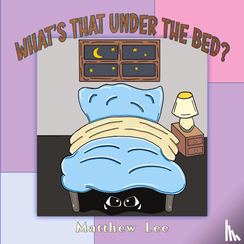 Lee, Matthew - What's That Under the Bed?