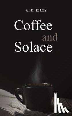 Riley, A. R. - Coffee and Solace