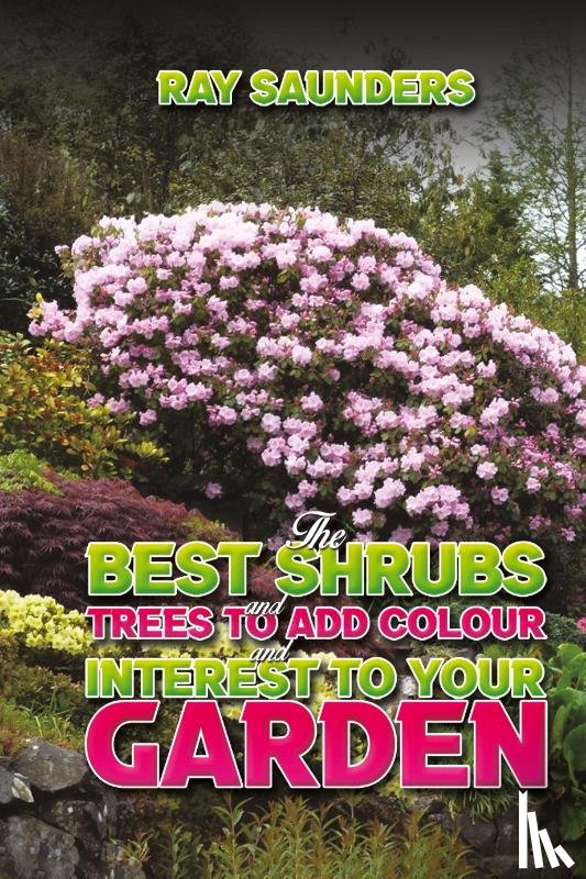 Saunders, Ray - The Best Shrubs and Trees to Add Colour and Interest to Your Garden