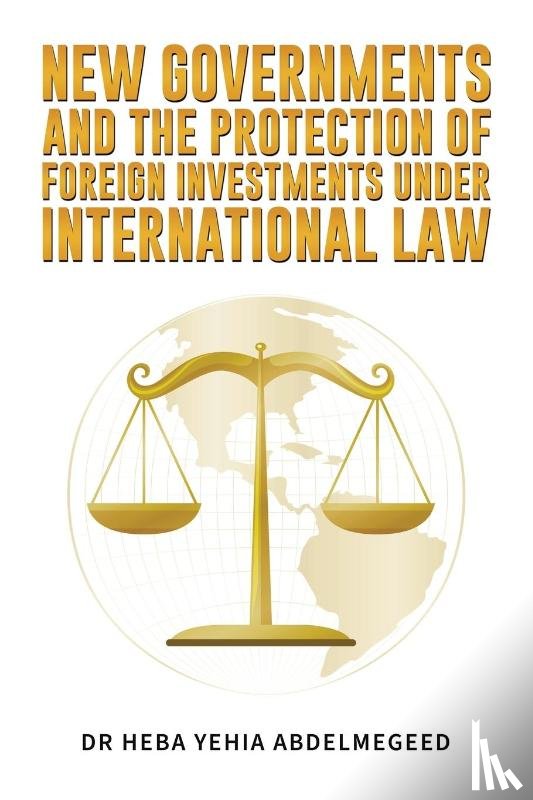 Abdelmegeed, Dr Heba Yehia - New Governments and the Protection of Foreign Investments under International Law