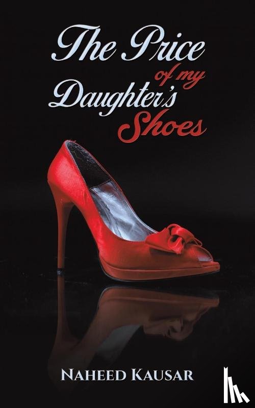 Kausar, Naheed - The Price of my Daughter's Shoes