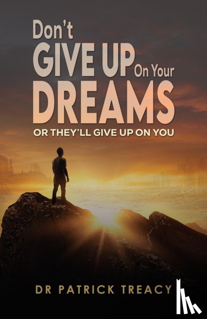Treacy, Dr Patrick - Don't Give Up on Your Dreams