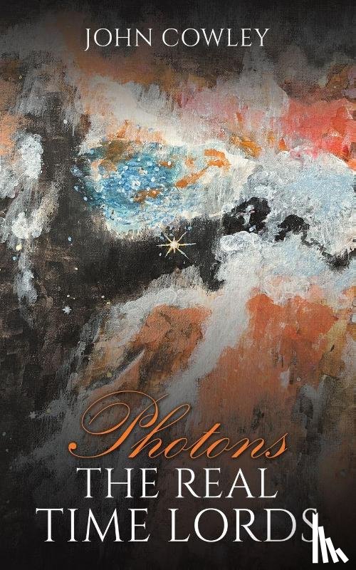 Cowley, John - Photons – The Real Time Lords