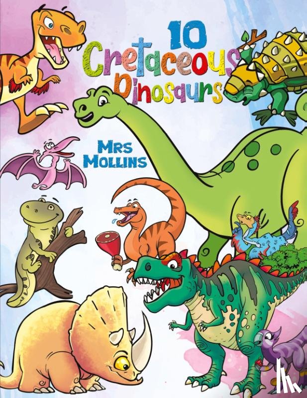 ., Mrs Mollins - 10 Cretaceous Dinosaurs