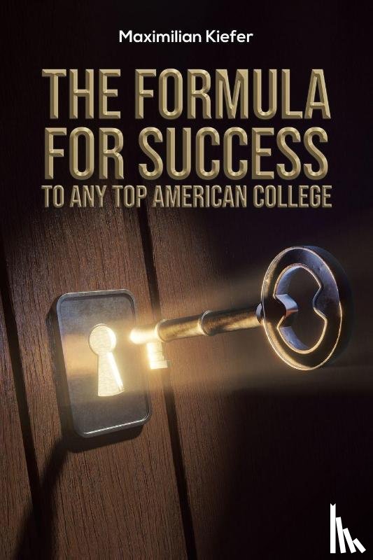 Kiefer, Maximilian - The Formula for Success to Any Top American College