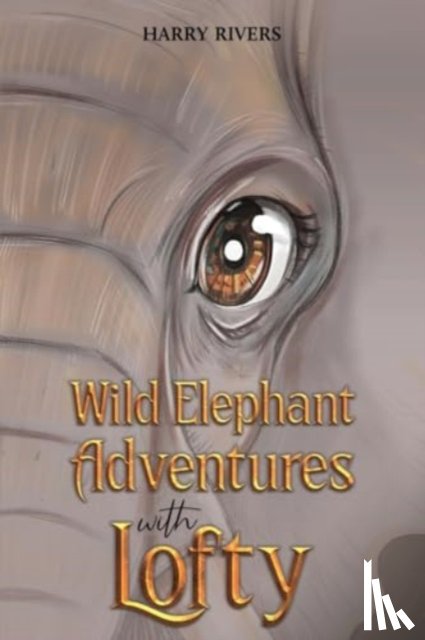 Rivers, Harry - Wild Elephant Adventures with Lofty