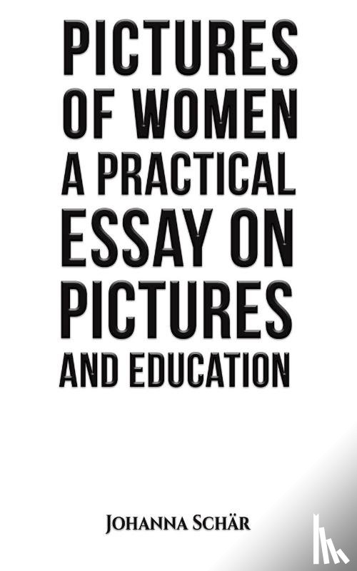 Schar, Johanna - Pictures of Women: A Practical Essay on Pictures and Education