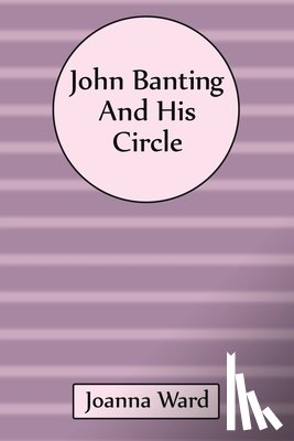 Ward, Joanna - John Banting and His Circle