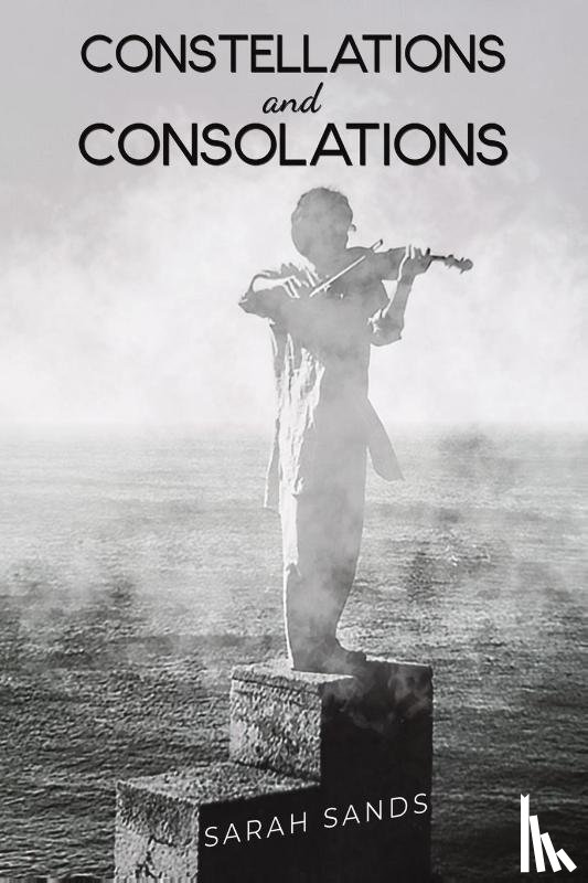 Sands, Sarah - Constellations and Consolations