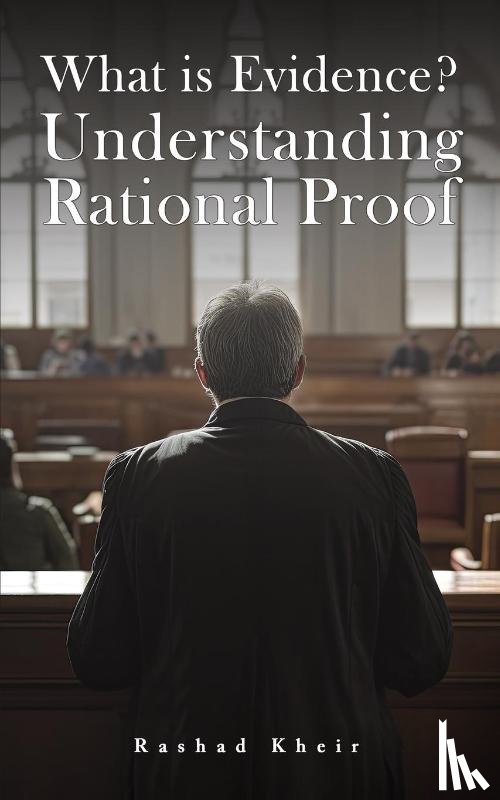 Kheir, Rashad - What is Evidence? Understanding Rational Proof