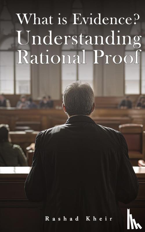 Kheir, Rashad - What is Evidence? Understanding Rational Proof