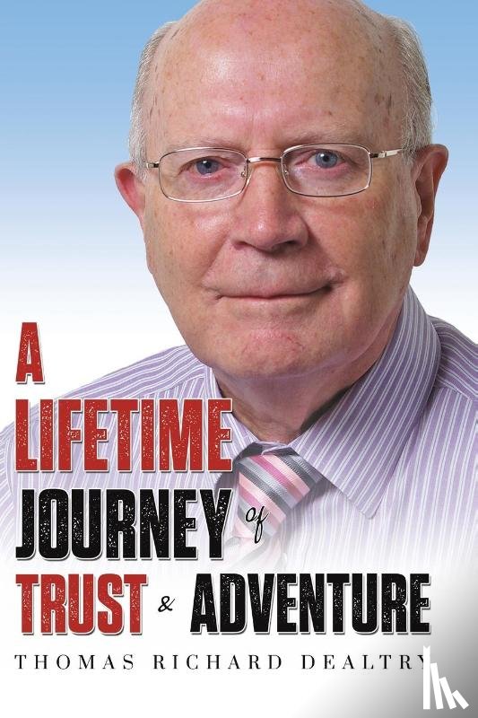 Dealtry, Thomas Richard - A Lifetime Journey of Trust & Adventure