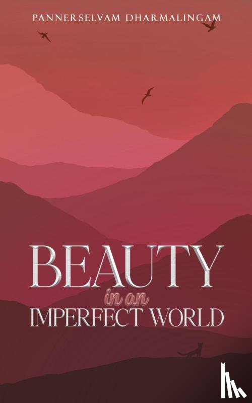 Dharmalingam, Pannerselvam - Beauty in an Imperfect World