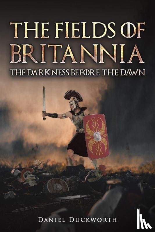 Duckworth, Daniel - The Fields of Britannia : The Darkness Before the Dawn