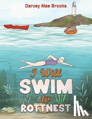 Brooks, Darcey Mae - I Will Swim to Rottnest