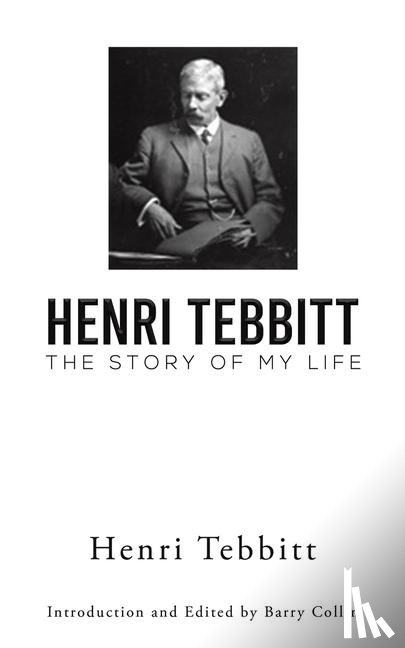 Tebbitt, Henri - Henri Tebbitt: The Story of My Life