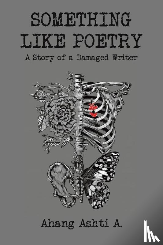 Ashti A., Ahang - Something Like Poetry – A Story of a Damaged Writer
