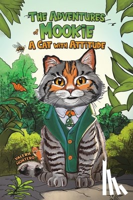 Montero, Valerie - The Adventures of Mookie: A Cat with Attitude